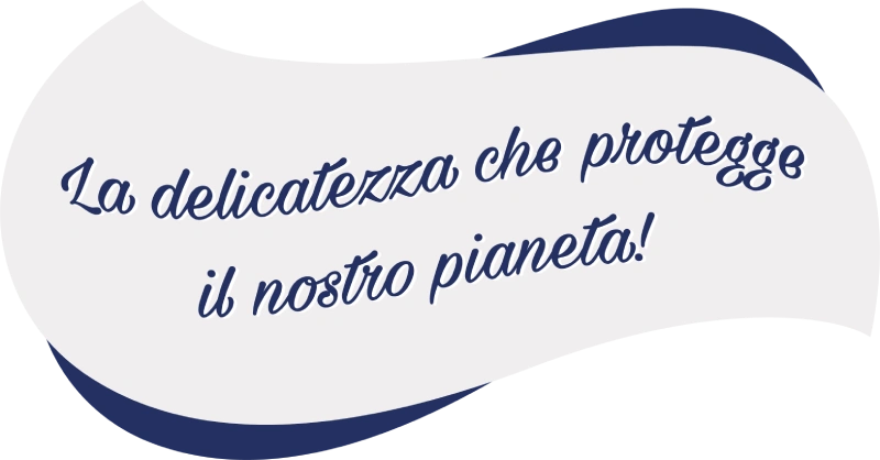 La delicatezza che protegge il nostro pianeta